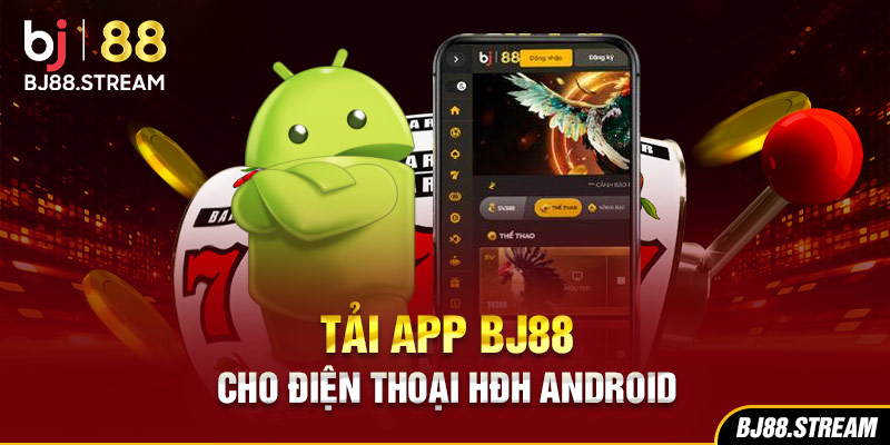 Tải app BJ88 cho điện thoại HĐH Android